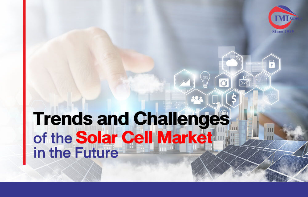 Trends and Challenges of the Solar Cell Market in the Future